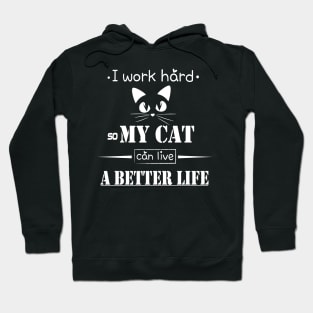 I work hard so my cat can live a better life Hoodie